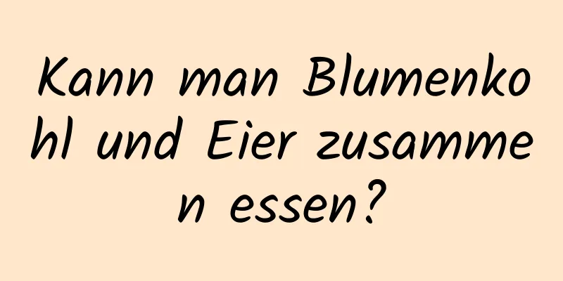 Kann man Blumenkohl und Eier zusammen essen?
