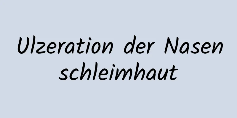 Ulzeration der Nasenschleimhaut