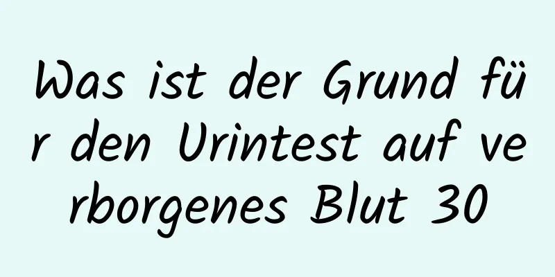 Was ist der Grund für den Urintest auf verborgenes Blut 30