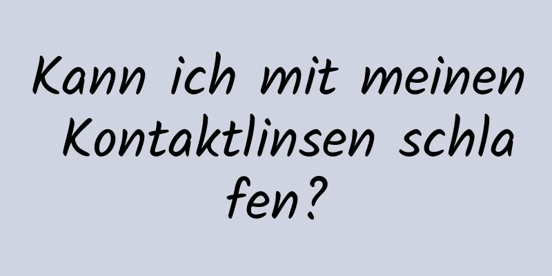 Kann ich mit meinen Kontaktlinsen schlafen?