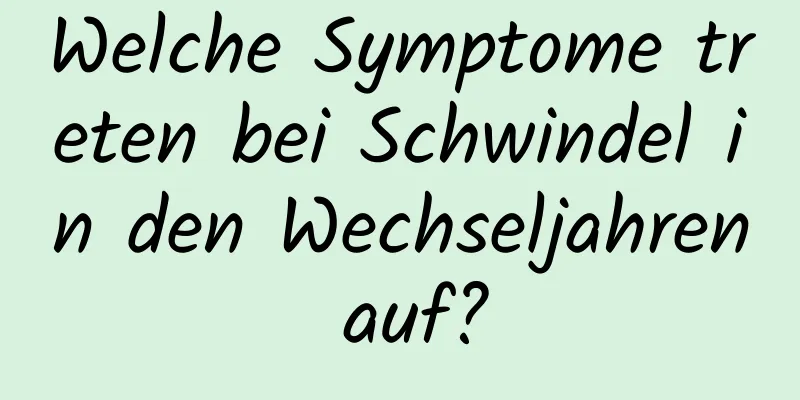 Welche Symptome treten bei Schwindel in den Wechseljahren auf?