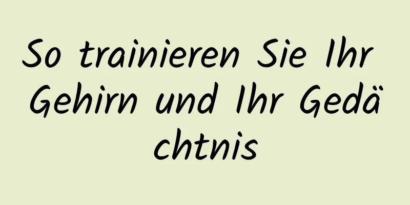 So trainieren Sie Ihr Gehirn und Ihr Gedächtnis