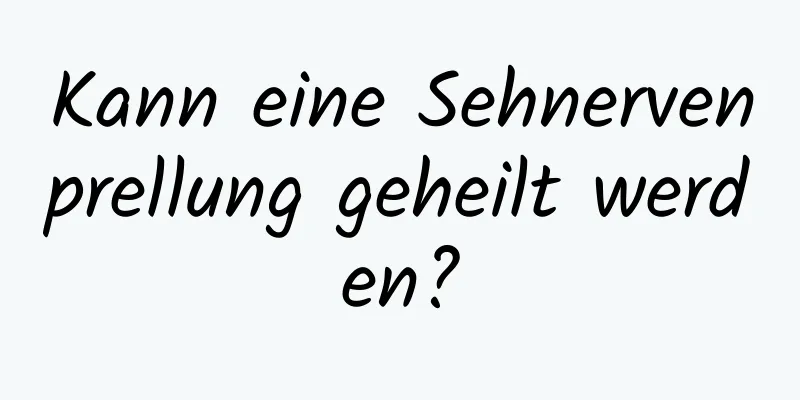 Kann eine Sehnervenprellung geheilt werden?