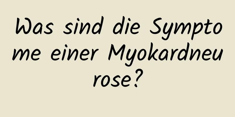 Was sind die Symptome einer Myokardneurose?