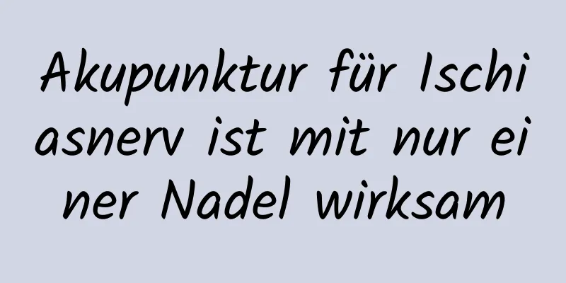 Akupunktur für Ischiasnerv ist mit nur einer Nadel wirksam