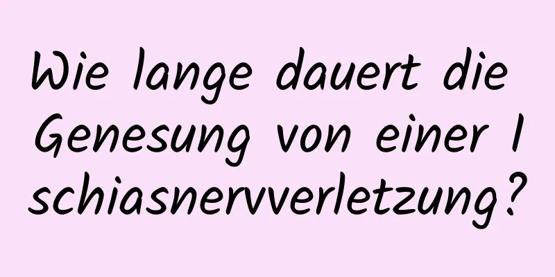 Wie lange dauert die Genesung von einer Ischiasnervverletzung?