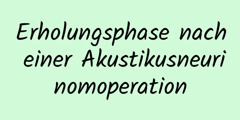 Erholungsphase nach einer Akustikusneurinomoperation