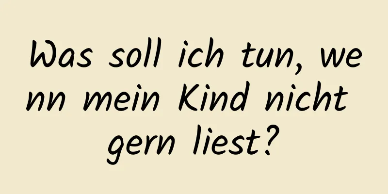 Was soll ich tun, wenn mein Kind nicht gern liest?