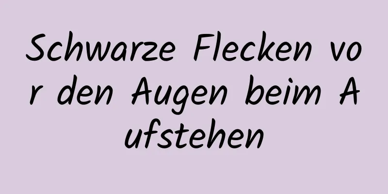 Schwarze Flecken vor den Augen beim Aufstehen