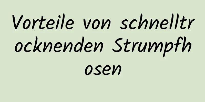 Vorteile von schnelltrocknenden Strumpfhosen