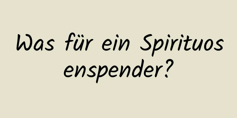 Was für ein Spirituosenspender?