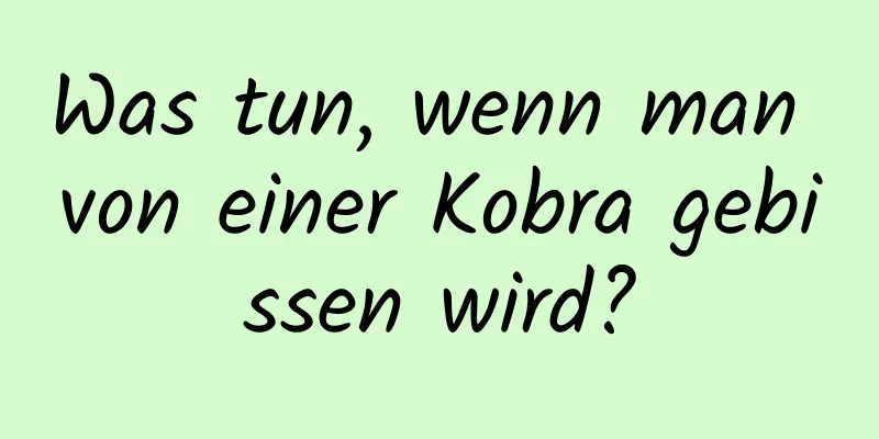 Was tun, wenn man von einer Kobra gebissen wird?