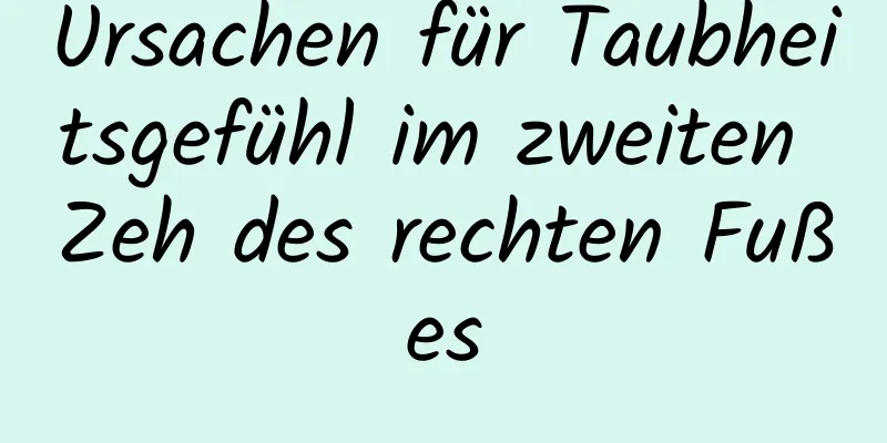 Ursachen für Taubheitsgefühl im zweiten Zeh des rechten Fußes
