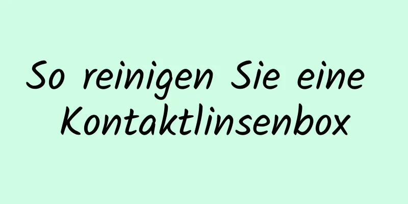 So reinigen Sie eine Kontaktlinsenbox