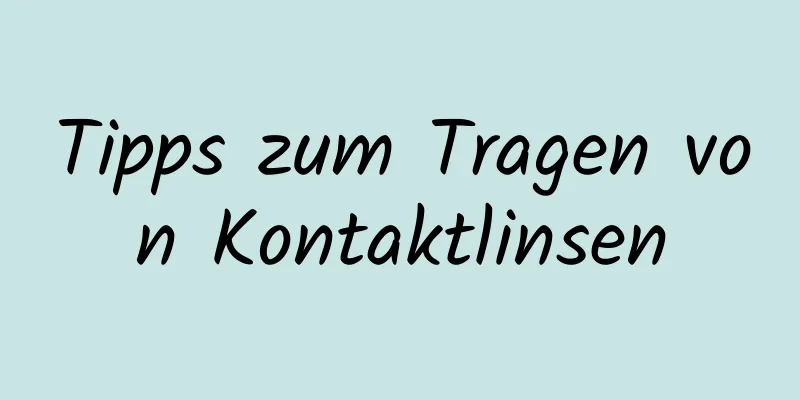 Tipps zum Tragen von Kontaktlinsen