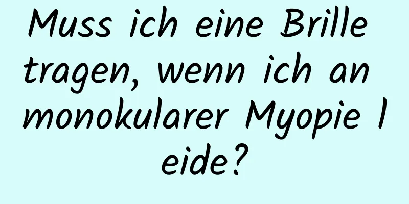 Muss ich eine Brille tragen, wenn ich an monokularer Myopie leide?