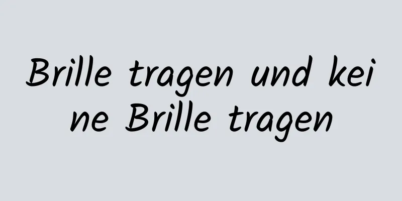 Brille tragen und keine Brille tragen