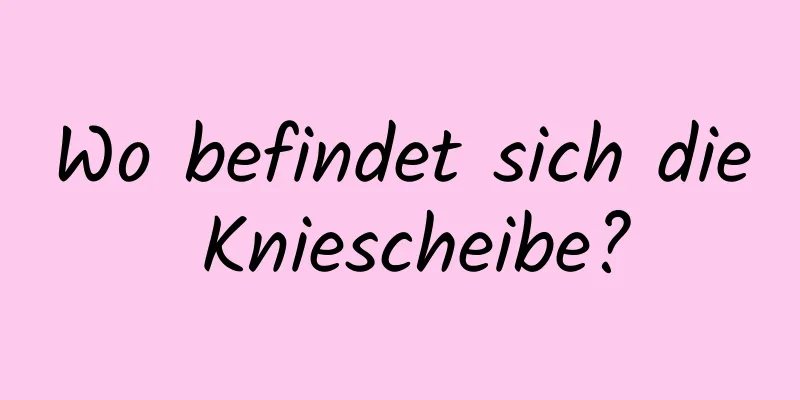 Wo befindet sich die Kniescheibe?
