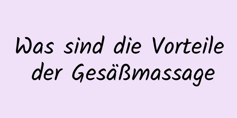 Was sind die Vorteile der Gesäßmassage