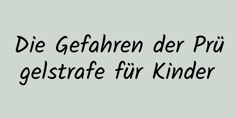 Die Gefahren der Prügelstrafe für Kinder