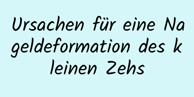 Ursachen für eine Nageldeformation des kleinen Zehs