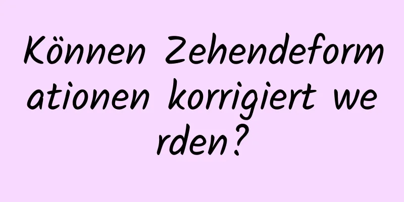 Können Zehendeformationen korrigiert werden?