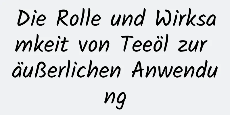 Die Rolle und Wirksamkeit von Teeöl zur äußerlichen Anwendung