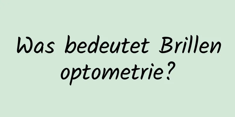 Was bedeutet Brillenoptometrie?