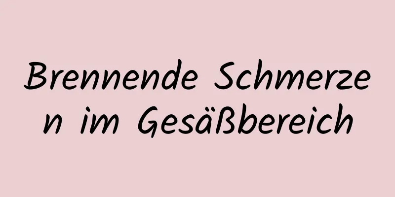 Brennende Schmerzen im Gesäßbereich