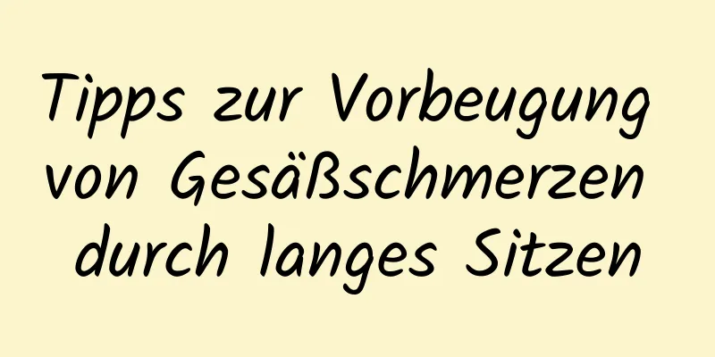 Tipps zur Vorbeugung von Gesäßschmerzen durch langes Sitzen