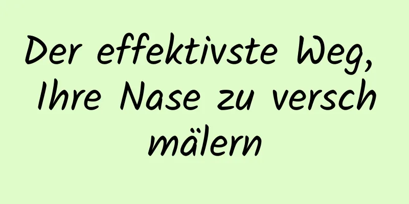 Der effektivste Weg, Ihre Nase zu verschmälern