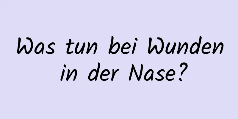Was tun bei Wunden in der Nase?