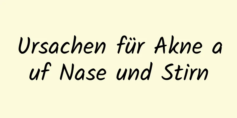 Ursachen für Akne auf Nase und Stirn
