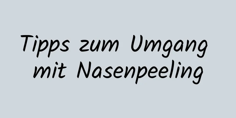 Tipps zum Umgang mit Nasenpeeling