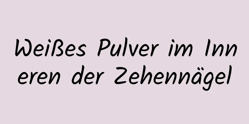 Weißes Pulver im Inneren der Zehennägel