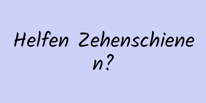 Helfen Zehenschienen?