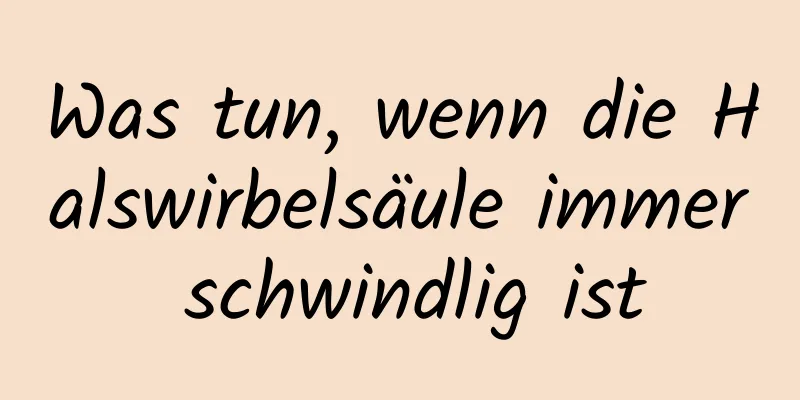 Was tun, wenn die Halswirbelsäule immer schwindlig ist