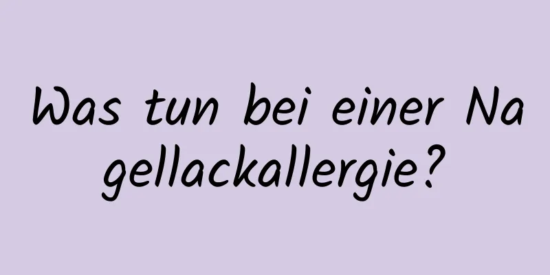 Was tun bei einer Nagellackallergie?