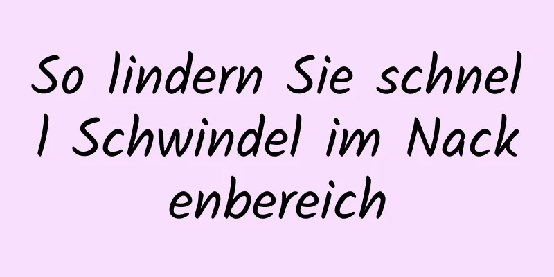 So lindern Sie schnell Schwindel im Nackenbereich