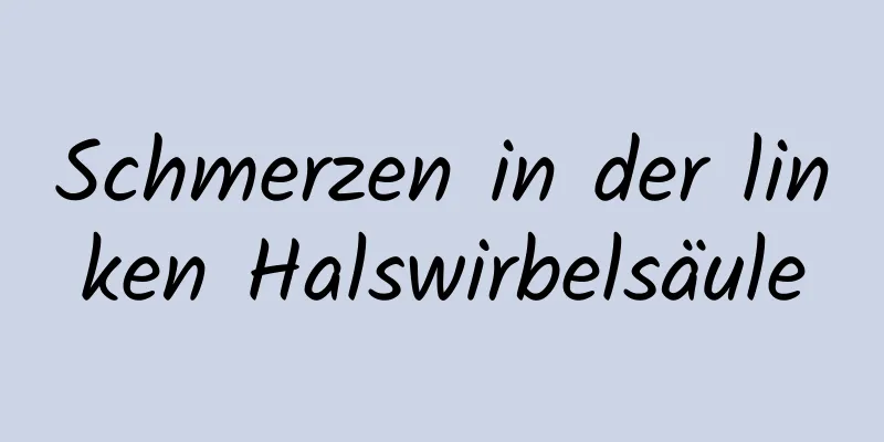 Schmerzen in der linken Halswirbelsäule