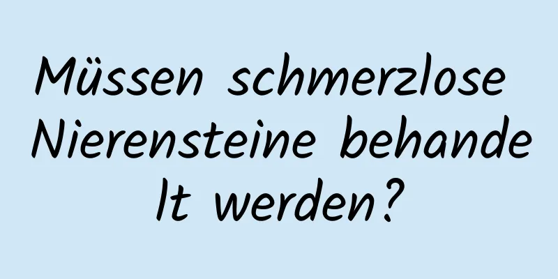 Müssen schmerzlose Nierensteine ​​behandelt werden?