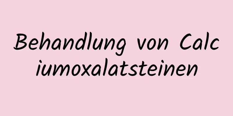 Behandlung von Calciumoxalatsteinen