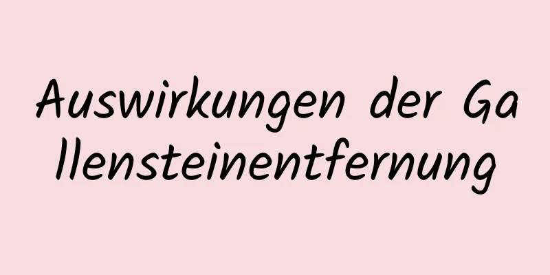 Auswirkungen der Gallensteinentfernung