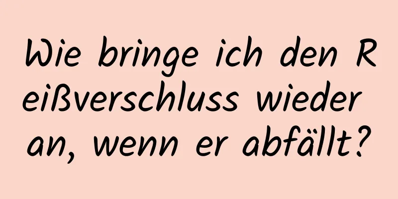 Wie bringe ich den Reißverschluss wieder an, wenn er abfällt?