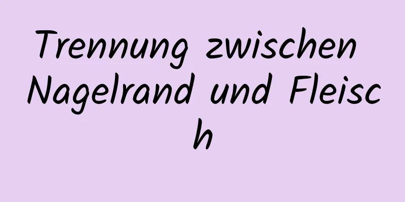 Trennung zwischen Nagelrand und Fleisch