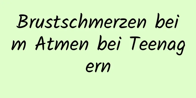 Brustschmerzen beim Atmen bei Teenagern