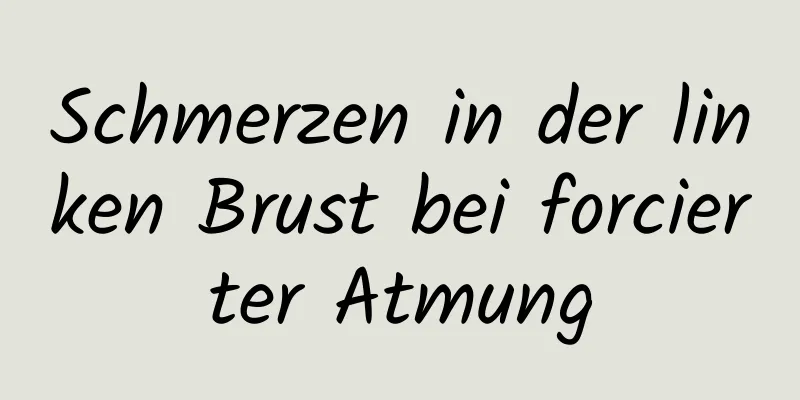 Schmerzen in der linken Brust bei forcierter Atmung