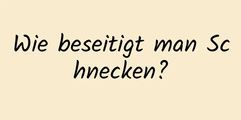 Wie beseitigt man Schnecken?