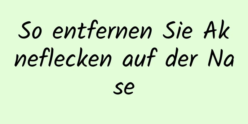 So entfernen Sie Akneflecken auf der Nase