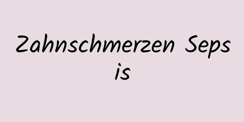 Zahnschmerzen Sepsis